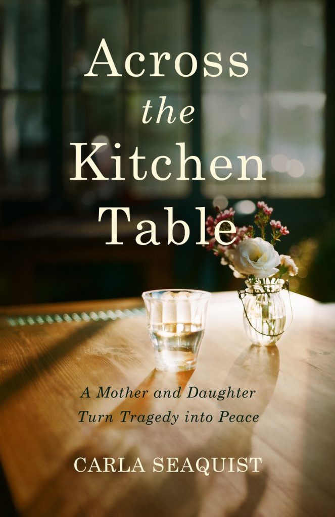 Across the Kitchen Table by Carla Seaquist: A Moving Reflection on Family Estrangement and Reconciliation Across the Kitchen Table by Carla Seaquist: A Moving Reflection on Family Estrangement and Reconciliation